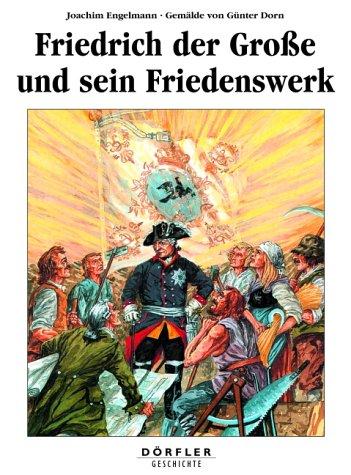 Friedrich der Große und sein Friedenswerk