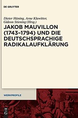 Jakob Mauvillon (1743–1794) und die deutschsprachige Radikalaufklärung (Werkprofile, 20, Band 20)