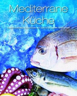 Greatest Ever: Mediterrane Küche - Unwiderstehliche Rezeptideen mit Schritt-für-Schritt-Anleitungen