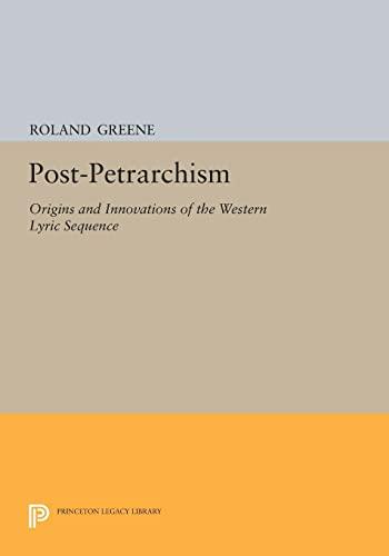 Post-Petrarchism: Origins and Innovations of the Western Lyric Sequence (Princeton Legacy Library)