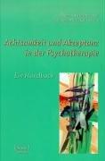 Achtsamkeit und Akzeptanz in der Psychotherapie. Ein Handbuch