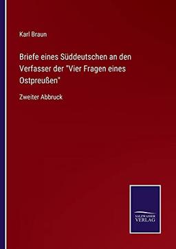 Briefe eines Süddeutschen an den Verfasser der "Vier Fragen eines Ostpreußen": Zweiter Abbruck