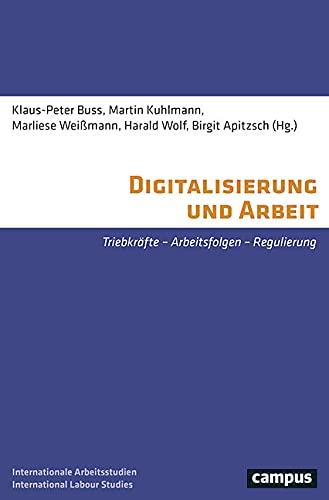 Digitalisierung und Arbeit: Triebkräfte – Arbeitsfolgen – Regulierung (International Labour Studies, 28)