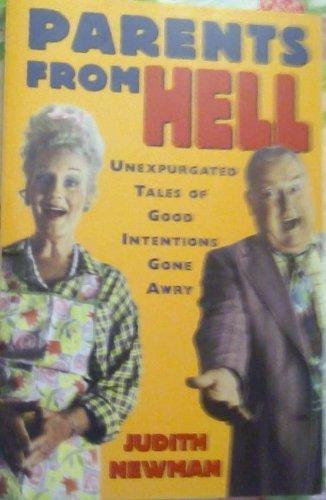 Parents from Hell: Unexpurgated Tales of Good Intentions Gone Awry