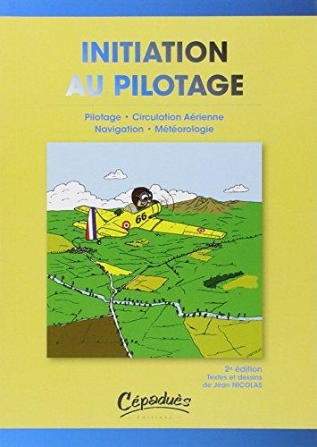 Initiation au pilotage : pilotage, navigation, météorologie, circulation aérienne