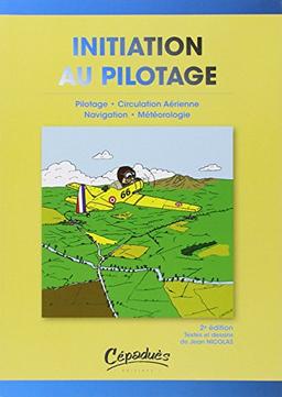 Initiation au pilotage : pilotage, navigation, météorologie, circulation aérienne