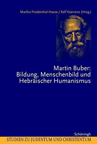 Martin Buber: Bildung, Menschenbild und Hebräischer Humanismus (Studien zu Judentum und Christentum)