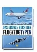 Das große Buch der Flugzeugtypen. Die wichtigsten Militär- und Zivilmaschinen in Text und Bild