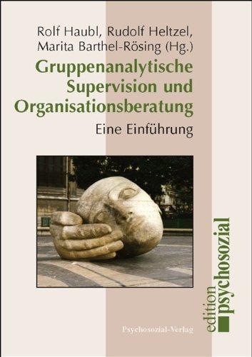 Gruppenanalytische Supervision und Organisationsberatung: Eine Einführung