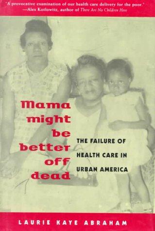 Mama Might Be Better Off Dead: The Failure of Health Care in Urban America