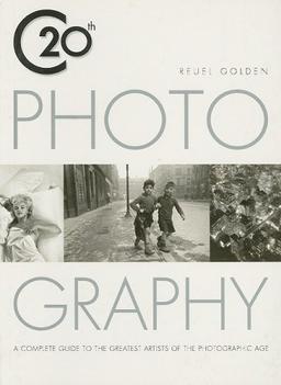 20th Century Photography: A Complete Guide to the Greatest Artist of the Photographic Age