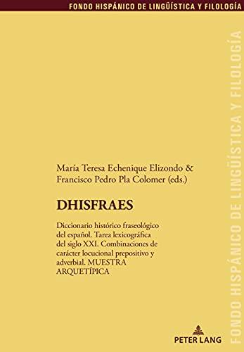 DHISFRAES: Diccionario histórico fraseológico del español. Tarea lexicográfica del siglo XXI. Combinaciones de carácter locucional prepositivo y ... de Lingüística y Filología, Band 36)