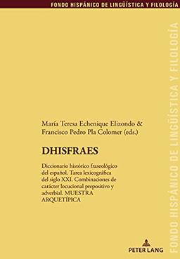 DHISFRAES: Diccionario histórico fraseológico del español. Tarea lexicográfica del siglo XXI. Combinaciones de carácter locucional prepositivo y ... de Lingüística y Filología, Band 36)