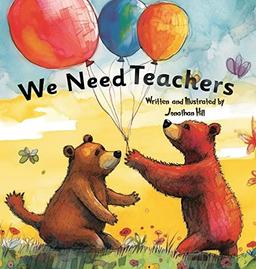 We Need Teachers: Teachers Appreciation Gifts | Celebrate Your Tutor, Coach, Mentor with this Heartfelt Picture Book!