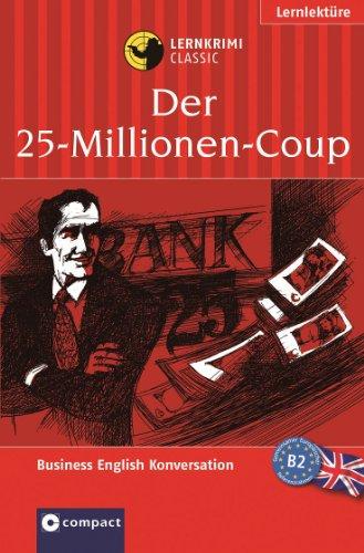 Der 25-Millionen-Coup. Compact Lernkrimi. Lernziel Business English Konversation. Niveau B2 - für Fortgeschrittene