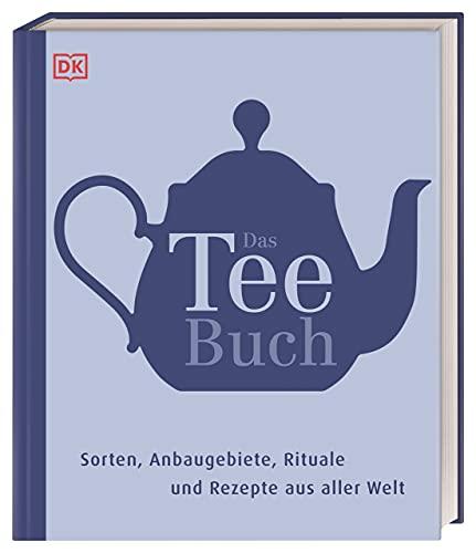 Das Teebuch: Sorten, Anbaugebiete, Rituale und Rezepte aus aller Welt