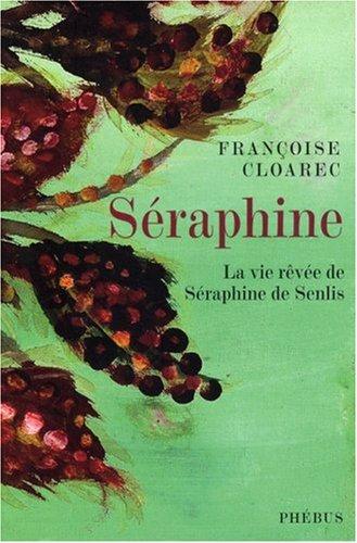 Séraphine : la vie rêvée de Séraphine de Senlis