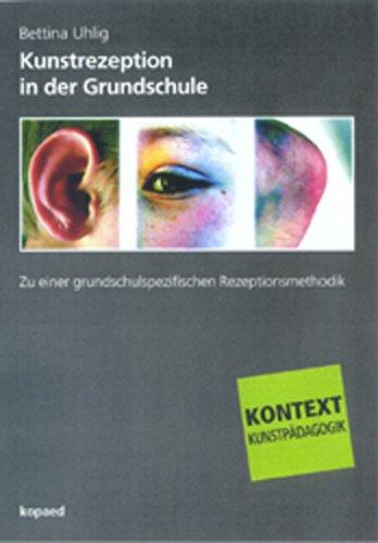 Kunstrezeption in der Grundschule: Zu einer grundschulspezifischen Rezeptionsmethodik