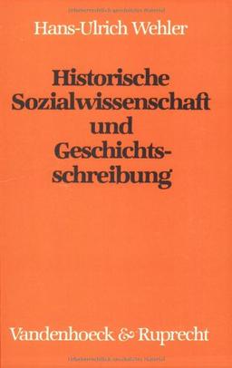 Historische Sozialwissenschaft und Geschichtsschreibung. Sudien zu Aufgaben und Traditionen deutscher Geschichtswissenschaft