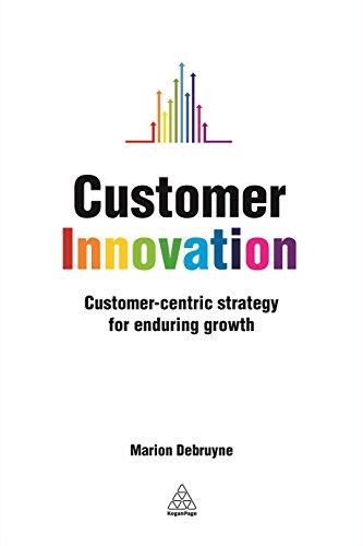 Customer Innovation: Customer-Centric Strategy for Enduring Growth