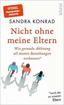 Nicht ohne meine Eltern: Wie gesunde Ablösung all unsere Beziehungen verbessert – auch die zu unseren Eltern