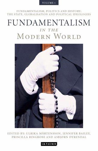 Fundamentalism in the Modern World Vol 1: Fundamentalism, Politics and History: The State, Globalisation and Political Ideologies (International Library of Political Studies, Band 1)