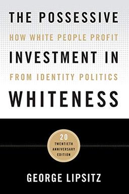 The Possessive Investment in Whiteness: How White People Profit from Identity Politics