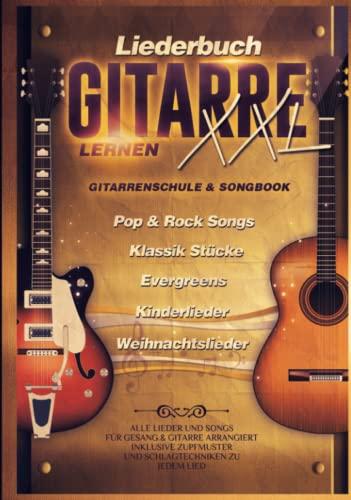 Liederbuch Gitarre Lernen XXL - Gitarrenschule & Songbook, Pop & Rock Songs, Klassik Stücke, Evergreens, Kinderlieder, Weihnachtslieder: Alle Lieder ... Zupfmuster und Schlagtechniken zu jedem Lied