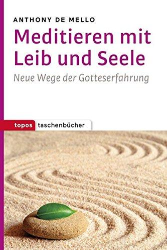 Meditieren mit Leib und Seele: Neue Wege der Gotteserfahrung (Topos Taschenbücher)