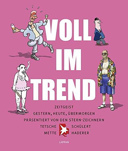 Voll im Trend: Zeitgeist  Gerstern, Heute, Übermorgen  Präsentiert von den Stern-Zeichern Tetsche, Mtette, Haderer, Schülert