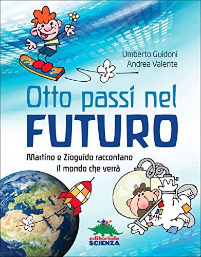 Otto passi nel futuro. Martino e Zioguido raccontano il mondo che verrà