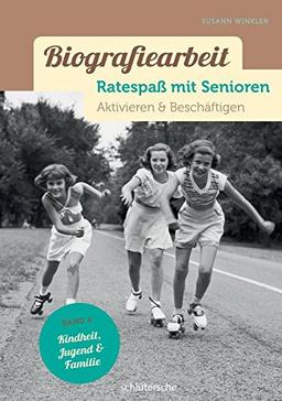 Biografiearbeit. Ratespaß mit Senioren: Aktivieren & Beschäftigen. Band 4: Kindheit & Jugend, Familie