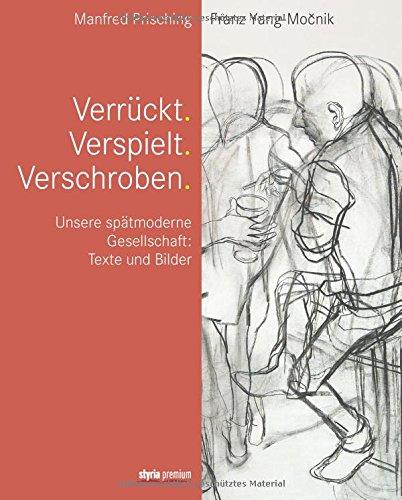 Verrückt. Verspielt. Verschroben.: Unsere spätmoderne Gesellschaft: Texte und Bilder