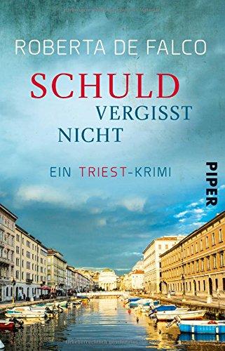 Schuld vergisst nicht: Ein Triest-Krimi (Commissario-Benussi-Reihe, Band 3)