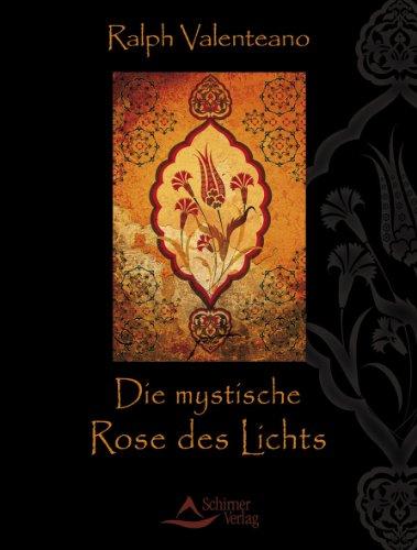 Die mystische Rose des Lichts - Sinnliche Aphorismen, meditative Texte und philosophische Weisheiten