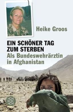 Ein schöner Tag zum Sterben: Als Bundeswehrärztin in Afghanistan