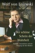 Der schöne Schein der Wahrheit: Politiker, Journalisten und der Umgang mit den Medien