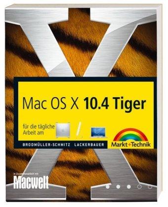 Mac OS X 10.4 Tiger: für die tägliche Arbeit am G5, iMac, iBook oder PowerBook (Macintosh Bücher)