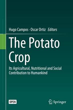 The Potato Crop: Its Agricultural, Nutritional and Social Contribution to Humankind