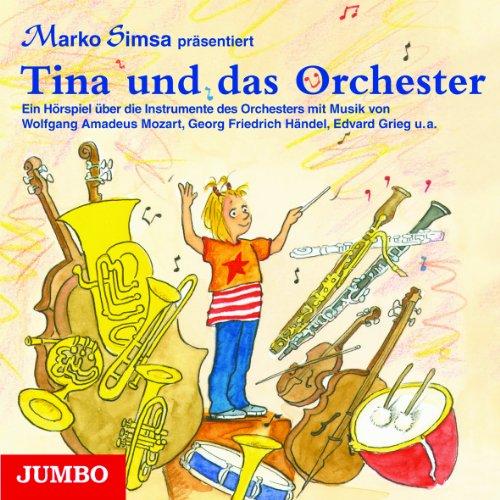 Tina und das Orchester. CD: Ein Hörspiel mit Tonbeispielen zu den Instrumenten des Orchesters und Musikstücken von W. A. Mozart, G. F. Händel und E. Grieg