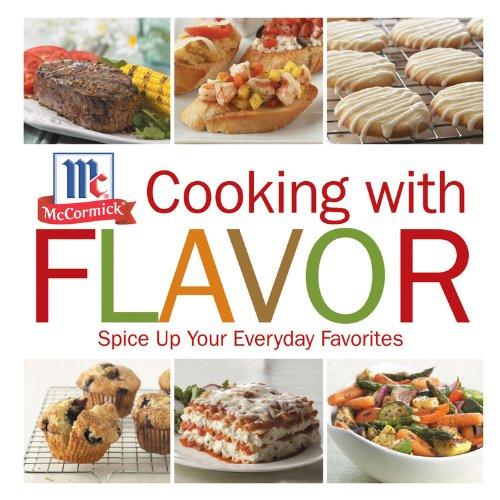 Cooking with Flavor: Spice Up Your Everday Favorites: Spice Up Your Everyday Favorites