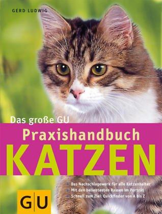 Katzen, Das große GU Praxishandbuch: Das Nachschlagewerk für alle Katzenhalter. Mit den beliebtesten Rassen im Porträt. Schnell zum Ziel: Quickfinder von A - Z (GU Standardwerk)