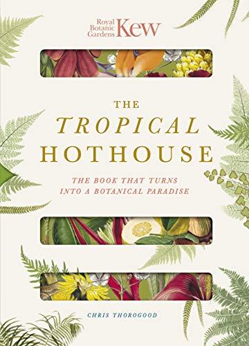 Thorogood, C: Royal Botanic Gardens Kew - The Tropical Hotho: The book that turns into a botanical paradise (Paperscapes)