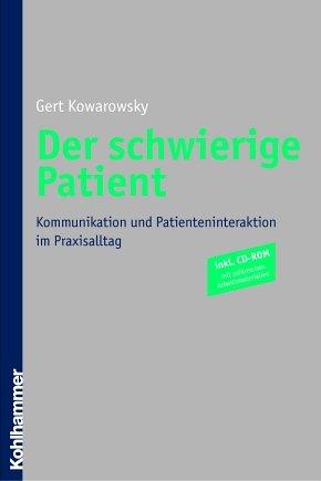 Der schwierige Patient. MIt CD-ROM: Kommunikation und Patienteninteraktion im Praxisalltag