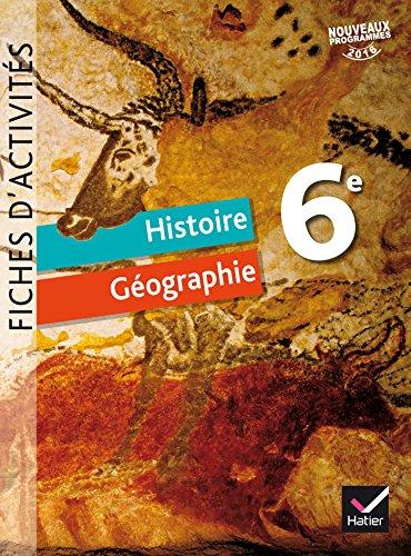 Histoire géographie 6e : fiches d'activités : nouveaux programmes 2016