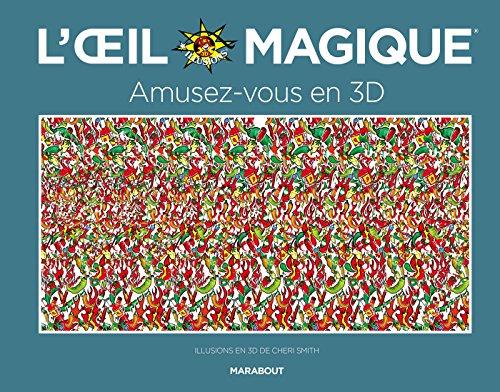 L'oeil magique : amusez-vous en 3D : illusions en 3D