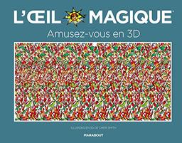 L'oeil magique : amusez-vous en 3D : illusions en 3D