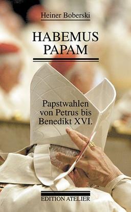 Habemus Papam : Papstwahlen von Petrus bis Benedikt XVI.