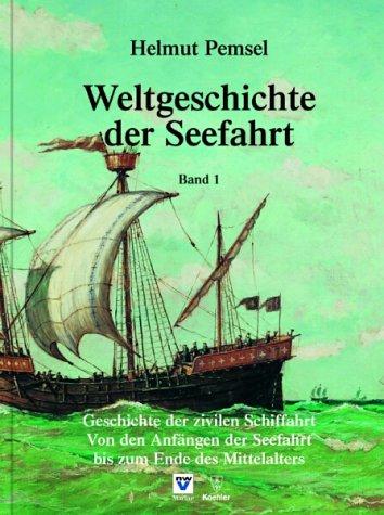 Weltgeschichte der Seefahrt, 6 Bde., Bd.1, Geschichte der zivilen Schiffahrt: Von den Anfängen der Seefahrt bis zum Ende des Mittelalters