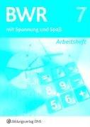 Betriebswirtschaftslehre / Rechnungswesen mit Spannung und Spaß: BWR 7 mit Spannung und Spaß. Arbeitsheft. Bayern: Realschule